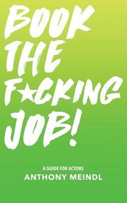 Anthony Meindl - Book The Fucking Job!: A Guide for Actors, Häftad. Tillgänglighet: Lägg i varukorg
