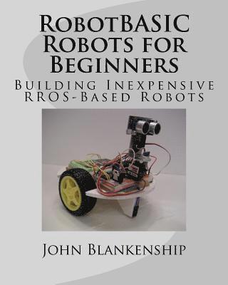 John Blankenship - RobotBASIC Robots for Beginners: Building Inexpensive RROS-Based Robots, Häftad. Tillgänglighet: Lägg i varukorg