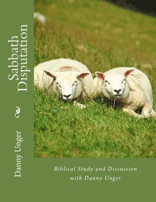 Danny Unger, Tammie Unger - Sabbath Disputation: Danny Unger's Compilation of Biblical Research October 2017, Häftad