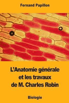 Fernand Papillon - L'Anatomie générale et les travaux de M. Charles Robin, Häftad. Tillgänglighet: Lägg i varukorg