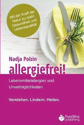 Nadja Polzin - Allergiefrei!: Lebensmittelallergien und Unverträglichkeiten Verstehen. Lindern. Heilen., Häftad. Tillgänglighet: Lägg i varukorg