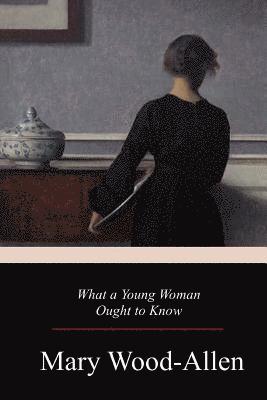 Mary Wood-Allen - What a Young Woman Ought to Know, Häftad. Tillgänglighet: Lägg i varukorg