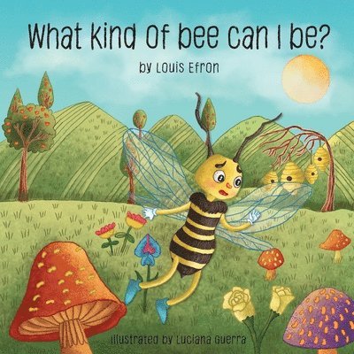 Louis Efron - What kind of bee can I be?, Häftad. Tillgänglighet: Lägg i varukorg