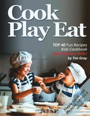 Tim Gray - Cook Eat Play: TOP 40 Fun Recipes Kids Cookbook New Culinary Skills!, Häftad. Tillgänglighet: Lägg i varukorg