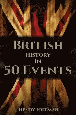 Henry Freeman - British History in 50 Events, Häftad. Tillgänglighet: Lägg i varukorg