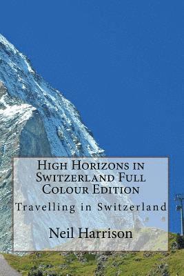 Neil Harrison - High Horizons in Switzerland Full Colour Edition, Häftad