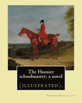 Frank Beard, Edward Eggleston - The Hoosier schoolmaster; a novel. By: Edward Eggleston, illustrated By: Frank Beard (1842-1905): Novel (illustrated)., Häftad. Tillgänglighet: Lägg i varukorg