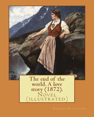 Frank Beard, Edward Eggleston - The end of the world. A love story (1872). By: Edward Eggleston, illustrated By: Frank Beard (1842-1905): Novel (illustrated), Häftad. Tillgänglighet: Lägg i varukorg