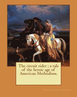 Frank Beard, Edward Eggleston - The circuit rider; a tale of the heroic age of American Methodism. By: Edward Eggleston, illustrated By: Frank Beard (1842-1905): Edward Eggleston (De, Häftad. Tillgänglighet: Lägg i varukorg