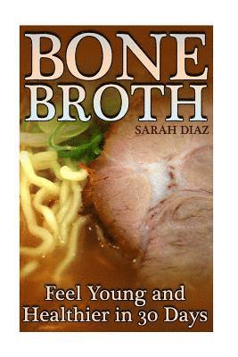Sarah Diaz - Bone Broth: Feel Young and Healthier in 30 Days: (Bone Broth Diet, Bone Broth Cookbook), Häftad. Tillgänglighet: Lägg i varukorg