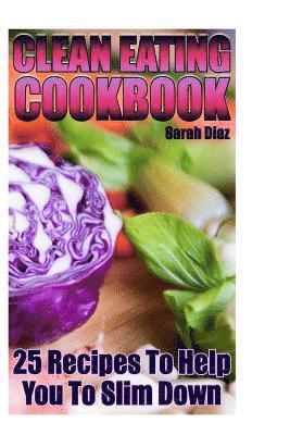 Sarah Diaz - Clean Eating Cookbook: 25 Recipes To Help You To Slim Down: (Eating Clean, How to Eat Clean), Häftad. Tillgänglighet: Lägg i varukorg