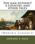 The man without a country, and other tales. By: Edward E. Hale ( short story).: Edward Everett Hale (April 3, 1822 - June 10, 1909) was an American au