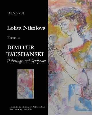 Lolita Nikolova - Dimitur Taushanski. Paintings and Sculpture., Häftad. Tillgänglighet: Lägg i varukorg