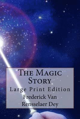 Frederick Van Rensselaer Dey - The Magic Story: Large Print Edition, Häftad. Tillgänglighet: Lägg i varukorg