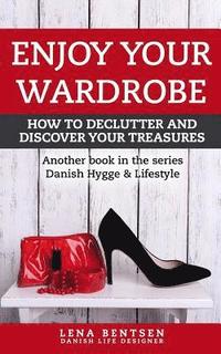 Enjoy Your Wardrobe: How to Declutter and Discover Your Treasures