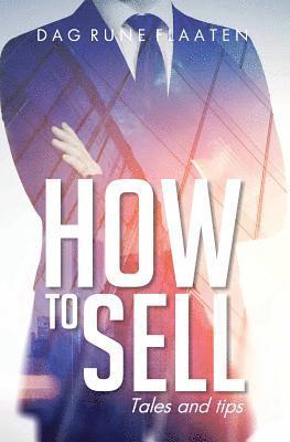 Dag Rune Flaaten - How to Sell: Tales and tips, Häftad. Tillgänglighet: Lägg i varukorg