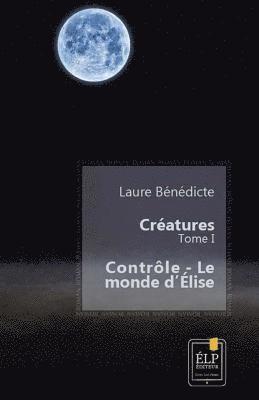 Laure Benedicte - Créatures 1: Contrôle - Le monde d'Élise, Häftad. Tillgänglighet: Lägg i varukorg