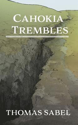 Thomas Sabel - Cahokia Trembles, Häftad