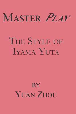 Yuan Zhou - Master Play: The Style of Iyama Yuta, Häftad. Tillgänglighet: Lägg i varukorg