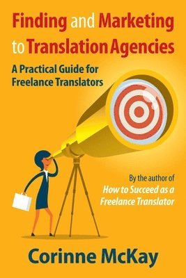 Corinne McKay - Finding and Marketing to Translation Agencies: A Practical Guide for Freelance Translators, Häftad. Tillgänglighet: Lägg i varukorg