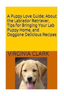 Virginia Clark - A Puppy Love Guide: About the Labrador Retriever, Tips for Bringing Your Lab Pup, Häftad. Tillgänglighet: Lägg i varukorg