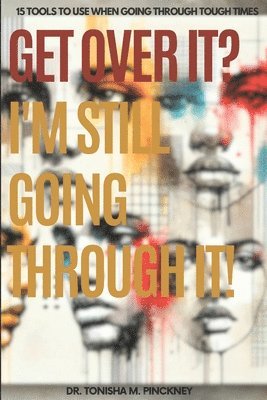 Tonisha M Pinckney - Get Over It? I'm Still Going Through it!, Häftad. Tillgänglighet: Lägg i varukorg