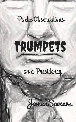 Trumpets: Poetic Observations on a Presidency