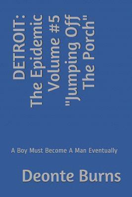 Deonte Burns - Detroit: The Epidemic Volume #5 Jumping Off The Porch: A Boy Must Become A Man Eventually, Häftad. Tillgänglighet: Lägg i varukorg