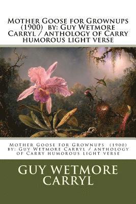 Guy Wetmore Carryl - Mother Goose for Grownups (1900) by: Guy Wetmore Carryl / anthology of Carryl's humorous light verse, Häftad. Tillgänglighet: Lägg i varukorg
