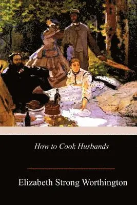 Elizabeth Strong Worthington - How to Cook Husbands, Häftad. Tillgänglighet: Lägg i varukorg