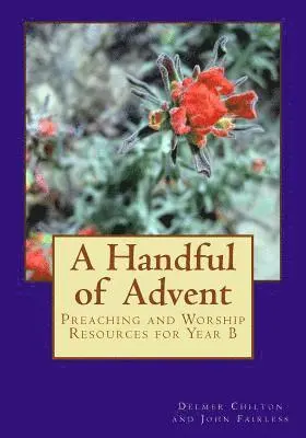 John Fairless, Delmer Chilton - A Handful of Advent: Preaching and Worship Resources for Year B, Häftad. Tillgänglighet: Lägg i varukorg