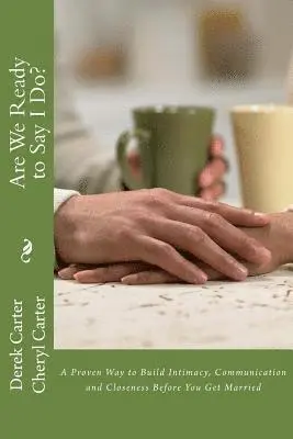 Cheryl Carter, Derek Carter - Are We Ready to Say I Do?: A Proven Way to Build Intimacy, Communication and Closeness Before You Get Married, Häftad. Tillgänglighet: Lägg i varukorg