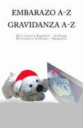 Embarazo A-Z Diccionario Espanol-Italiano Gravidanza A-Z Dizionario Italiano-Spagnolo