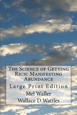 Wallace D. Wattles, Mel Waller - The Science of Getting Rich: Manifesting Abundance: Large Print Edition, Häftad