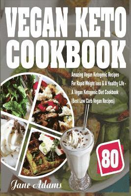 Jane Adams - Vegan Keto Cookbook: 80 Amazing Vegan Ketogenic Recipes for Rapid Weight Loss & a Healthy Life - A Vegan Ketogenic Diet Cookbook (Best Low, Häftad