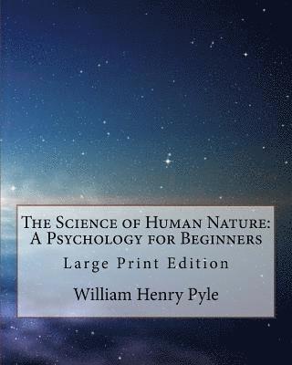 William Henry Pyle - The Science of Human Nature: A Psychology for Beginners: Large Print Edition, Häftad. Tillgänglighet: Lägg i varukorg