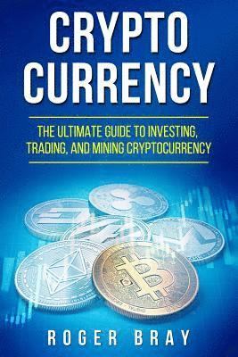 Roger Bray - Cryptocurrency: The Ultimate Guide to Investing, Trading, and Mining Cryptocurrency, Häftad. Tillgänglighet: Lägg i varukorg