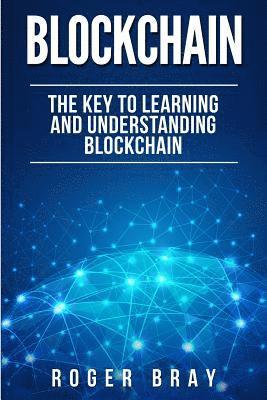 Roger Bray - Blockchain: The Key to Learning and Understanding Blockchain and how it relates to Bitcoin, Cryptocurrency, and Mining, Häftad. Tillgänglighet: Lägg i varukorg