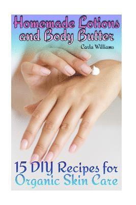 Carla Williams - Homemade Lotions and Body Butter: 15 DIY Recipes for Organic Skin Care: (Homemade Skin Care, Natural Skin Care), Häftad. Tillgänglighet: Lägg i varukorg