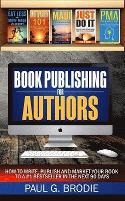 Paul Brodie - Book Publishing for Authors: How to Write, Publish and Market Your Book to a #1 Bestseller in the Next 90 Days, Häftad