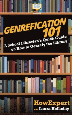 Laura Holladay, Howexpert Press - Genrefication 101: A School Librarian's Quick Guide on How to Genrefy the Library, Häftad. Tillgänglighet: Lägg i varukorg