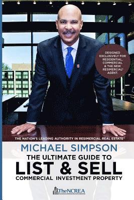 National Commer Real Estate Association, Michael Simpson - The Ultimate Guide to List & Sell Commercial Investment Property, Häftad