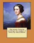 One woman: being the second part of a romance of Sussex. By: Alfred Ollivant