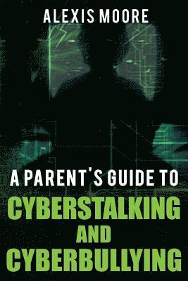 Alexis Moore - A Parent's Guide to Cyberstalking and Cyberbullying, Häftad. Tillgänglighet: Lägg i varukorg