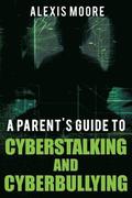 A Parent's Guide to Cyberstalking and Cyberbullying