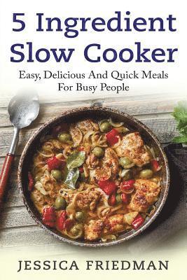 Sara Wilson - 5 Ingredient Slow Cooker: Easy, Delicious, and Quick Meals for Busy People, Häftad. Tillgänglighet: Lägg i varukorg