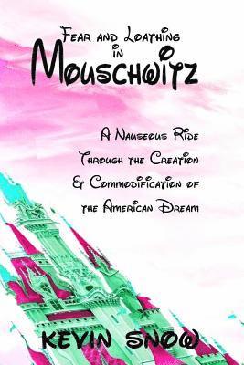Fear and Loathing in Mouschwitz: A Nauseous Ride Through the Creation and Commodification of the American Dream, Häftad. Tillgänglighet: Lägg i varukorg