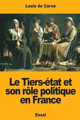 Louis de Carné - Le Tiers-état et son rôle politique en France, Häftad. Tillgänglighet: Lägg i varukorg