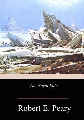 Robert E. Peary - The North Pole, Häftad