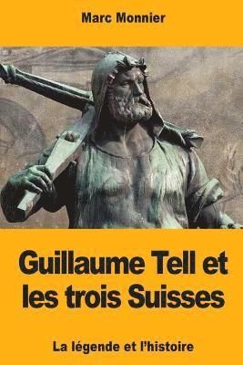 Marc Monnier - Guillaume Tell et les trois Suisses: La légende et l'histoire, Häftad. Tillgänglighet: Lägg i varukorg